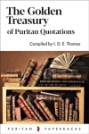 The Golden Treasury of Puritan Quotations - Puritan Paperbacks